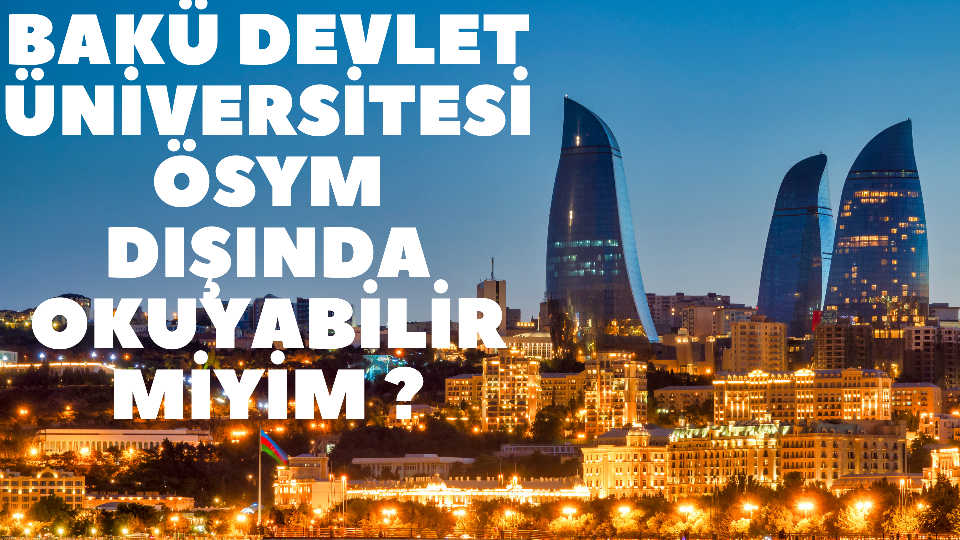 Bakü Devlet Üniversitesi Ösym Dışında Okuyabilir miyim ?